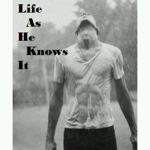 LIFE AS HE KNOWS IT (Chapter 3)